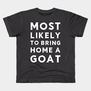 Most likely to bring home a goat Kids T-Shirt